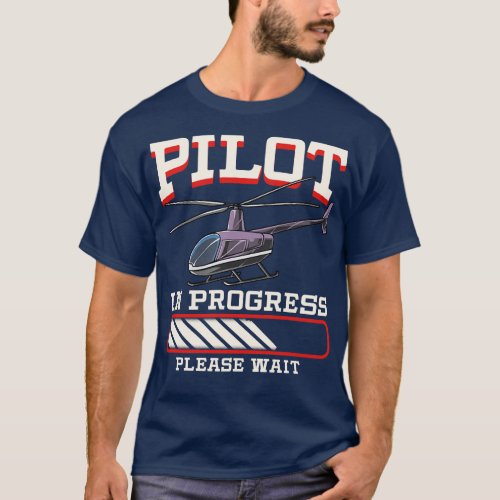 Funny Pilot In Progress Please Wait Helicopter T_Shirt