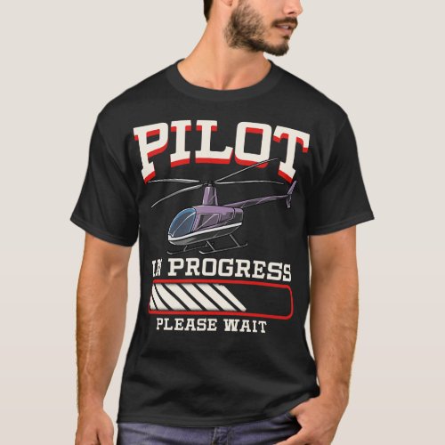 Funny Pilot In Progress Please Wait Helicopter T_Shirt