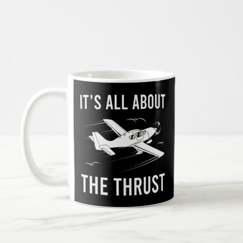 Funny Pilot Its All About The Thrust Airplane Pil Coffee Mug