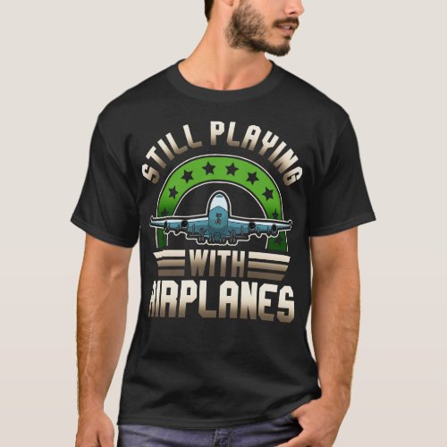Funny Pilot Still Playing With Airplanes Pun T_Shirt