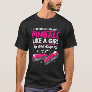 Funny Pinball Design I Know I Play Pinball Like A T-Shirt