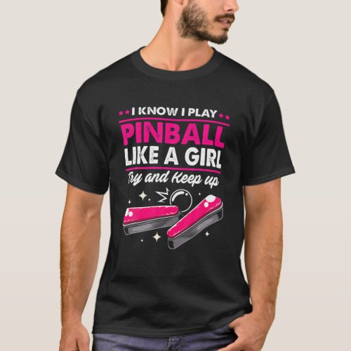 Funny Pinball Design I Know I Play Pinball Like A T_Shirt