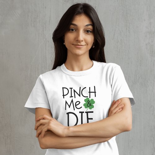 Funny Pinch Me and Die Sarcastic T_Shirt