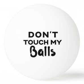 Funny Ping Pong Ball Don't Touch My Balls