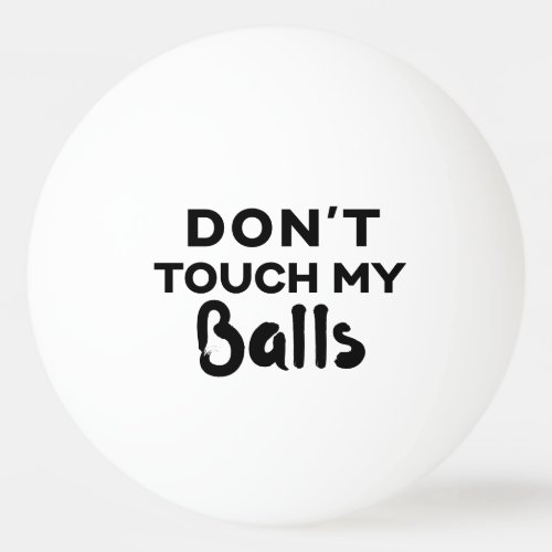 Funny Ping Pong Ball Dont Touch My Balls