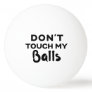 Funny Ping Pong Ball Don't Touch My Balls