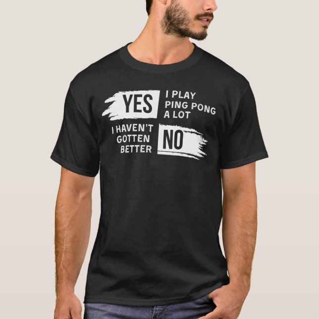 Funny Ping Pong Player Slogan Tee for Table Tennis (Front)