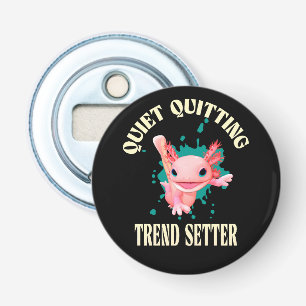 Funny Pink Axolotl Quiet Quitting Trend Setter Bottle Opener