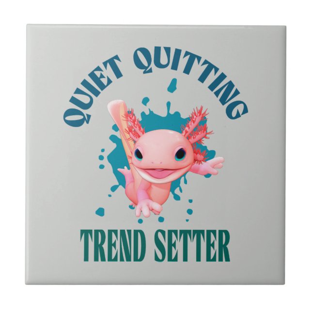 Funny Pink Axolotl Quiet Quitting Trend Setter Ceramic Tile (Front)