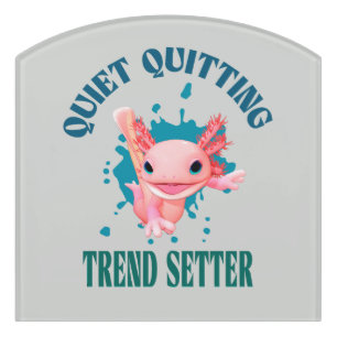Funny Pink Axolotl Quiet Quitting Trend Setter Door Sign