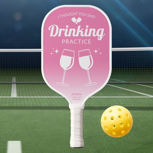 Funny Pink I Thought You Said Drinking Practice Pickleball Paddle