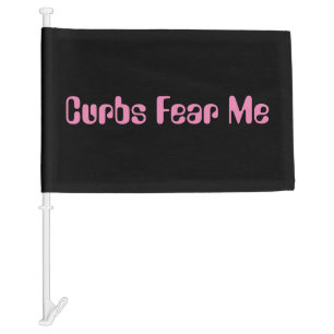 funny pink quote Curbs Fear Me Car Conquer Roads Flag