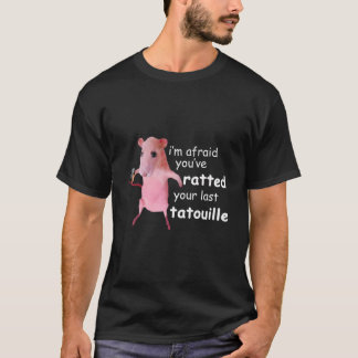 Funny Pink Rat I'M Afraid You'Ve Ratted Your Last T-Shirt