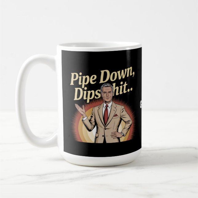 Funny Pipe Down Dip Hilarious Sarcastic Quote Coffee Mug (Left)
