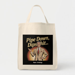 Funny Pipe Down Dip Hilarious Sarcastic Quote Tote Bag