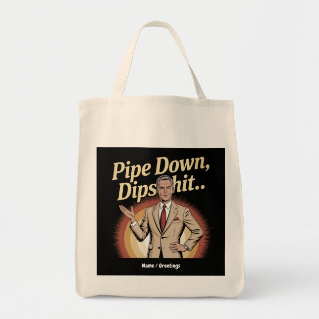 Funny Pipe Down Dip Hilarious Sarcastic Quote Tote Bag (Front)