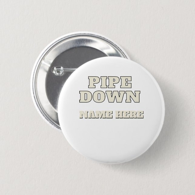 Funny Pipe Down Meme Custom Name Personalized Button (Front & Back)