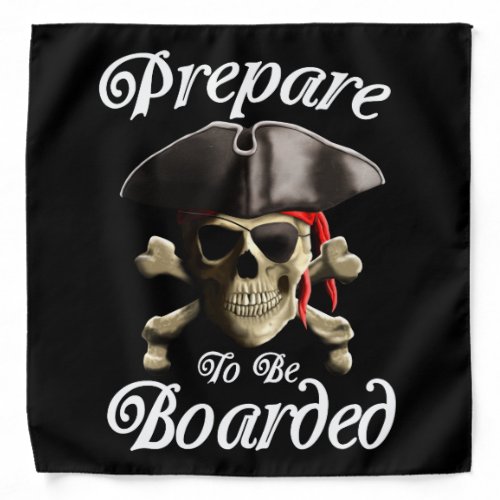 Funny Pirate Prepare To Be Boarded Bandana
