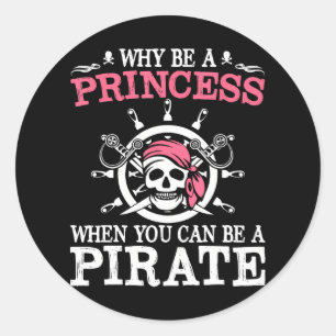 Funny Pirate Why Be A Princess When You Can Be A Classic Round Sticker