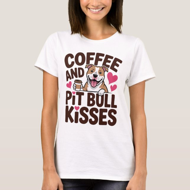 Funny Pit Bull Kisses Coffee Lover Pittie Dog Mom T-Shirt (Front)
