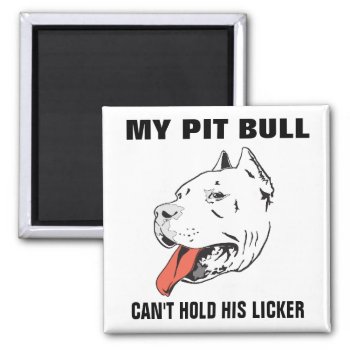 Funny Pitbull Can't Hold His Licker Magnet by dogbreedgiftshop at Zazzle
