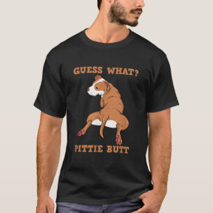 Funny Pitbull I Guess What Pittie Butt I Dog Lover T-Shirt