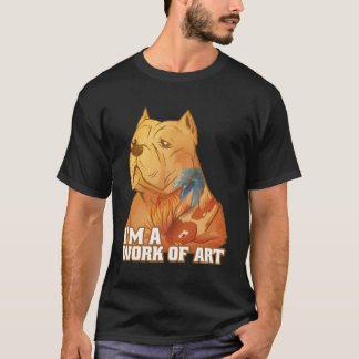 Funny Pitbull Lover Work Of Art Pittie Dad Dog Mom T-Shirt