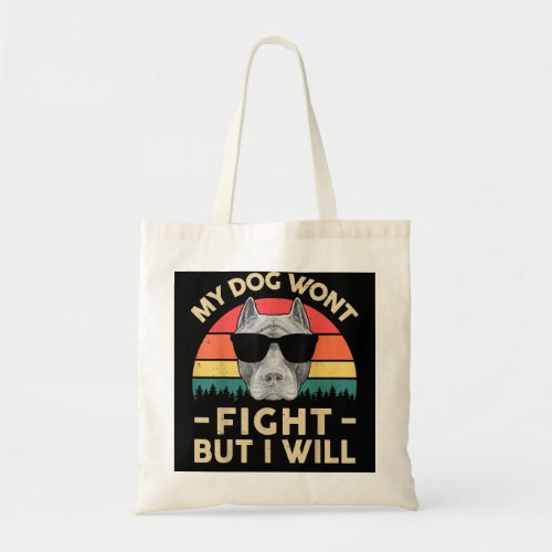 Funny Pitbull My Dog Wont Fight But I Will _ Vinta Tote Bag