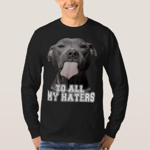 Funny Pitbull To All My Haters Pitbull Dog Lover 1 T-Shirt