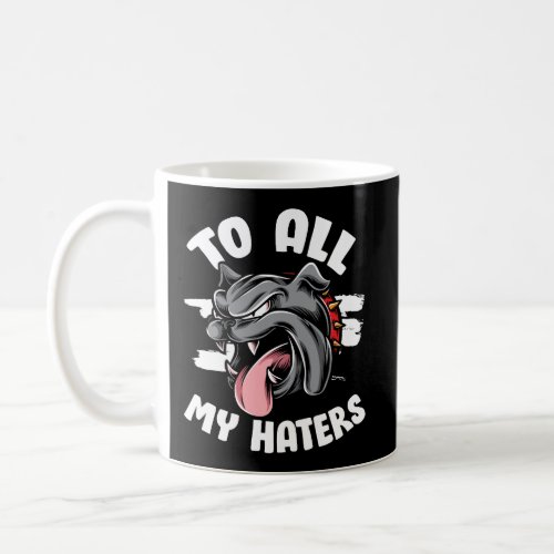 Funny Pitbull To All My Haters Pitbull Dog Lover G Coffee Mug