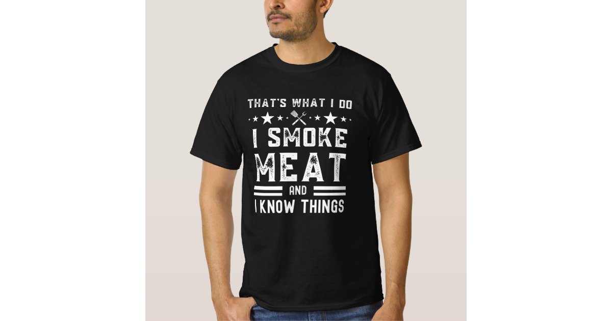 I Smoke Meat And I Know Things Funny BBQ Smoker Pitmaster Funny