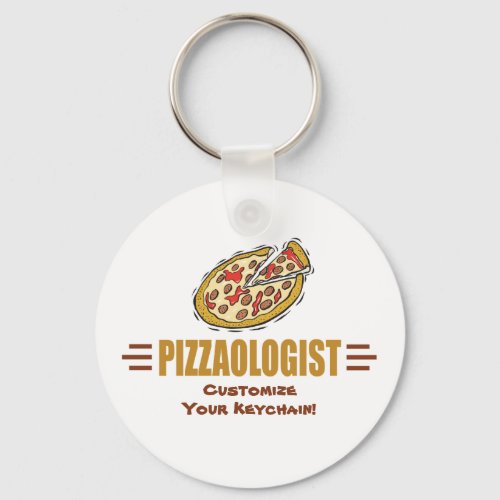 Funny Pizza Customize It Pizzaologist Humorous Keychain