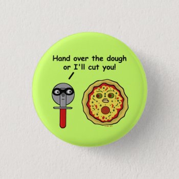 Funny Pizza Cutter Dough Pun Pinback Button by HaHaHolidays at Zazzle