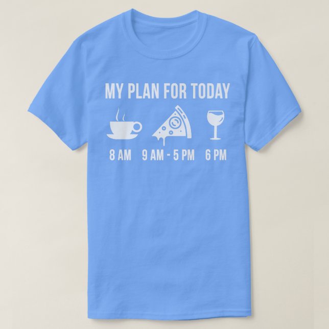 Funny Pizza Foodie Wine My Plan For Today  T-Shirt (Design Front)