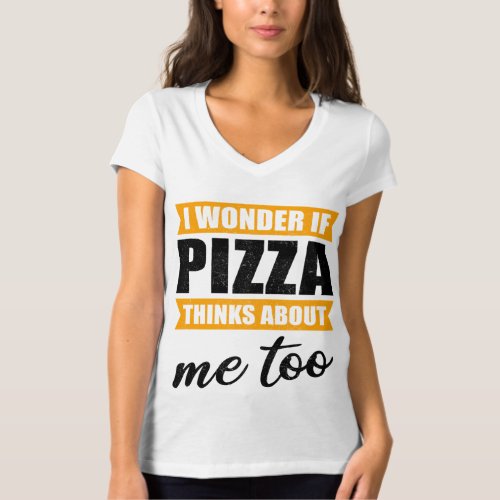 Funny Pizza Gift Cool I Wonder If Pizza Thinks Abo T_Shirt
