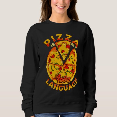 Funny Pizza Is My Love Language Pizzeria Pepperoni Sweatshirt