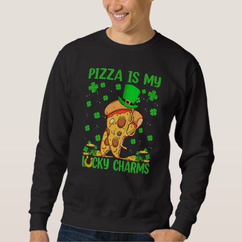 Funny Pizza Is My Lucky Charms Pizza St Patricks  Sweatshirt