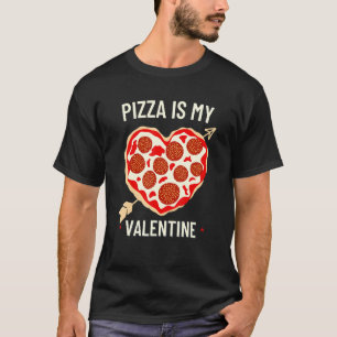 Funny Pizza Is My Valentine Funny Valentines Day B T-Shirt