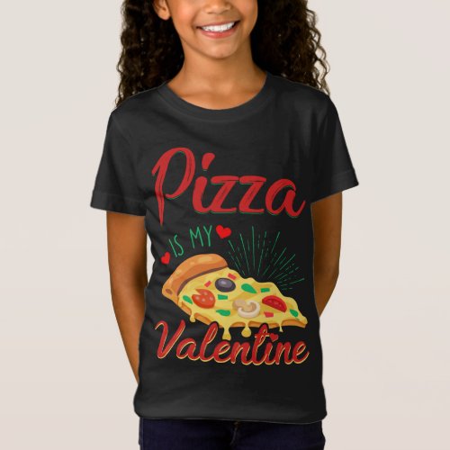 Funny Pizza Is My Valentine _ Funny Valentines Day T_Shirt
