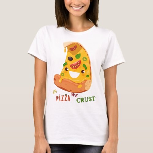 Funny pizza lover cheese in pizza we crust T_Shirt