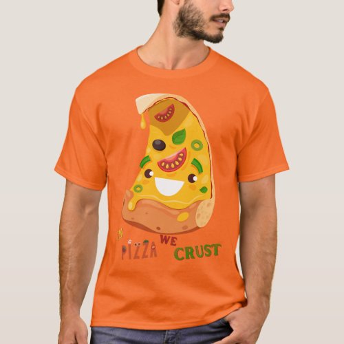 Funny pizza lover cheese in pizza we crust T_Shirt