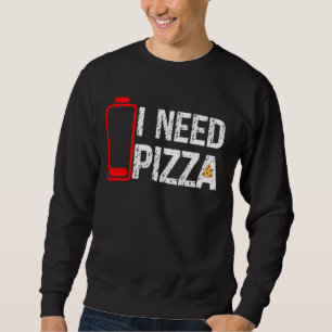 Funny Pizza Lover Food I Need Pizza Low Battery Hu Sweatshirt