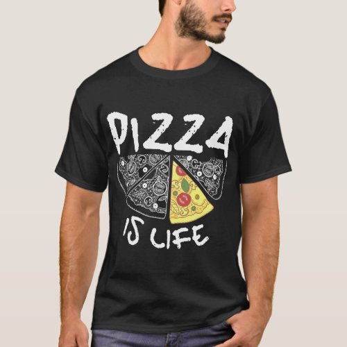 Funny Pizza Lover Foodie Gift _ Pizza Is Life T_Shirt