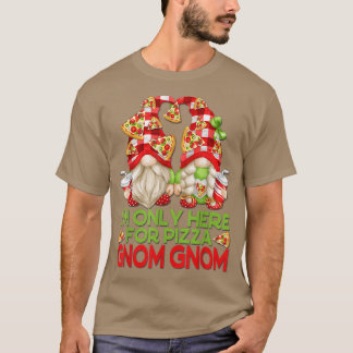 Funny Pizza Lover Garden Gnomes Are Only Here For T-Shirt