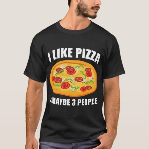 Funny Pizza Lover Gift Cool I Like Pizza  Maybe 3 T_Shirt