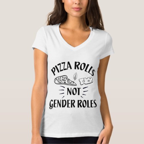 Funny Pizza Lover _ Pizza Rolls Not Gender Roles  T_Shirt