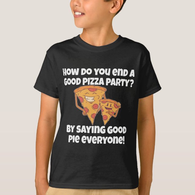 Funny Pizza Lover Pun How Do You End A Good Pizza  T-Shirt (Front)