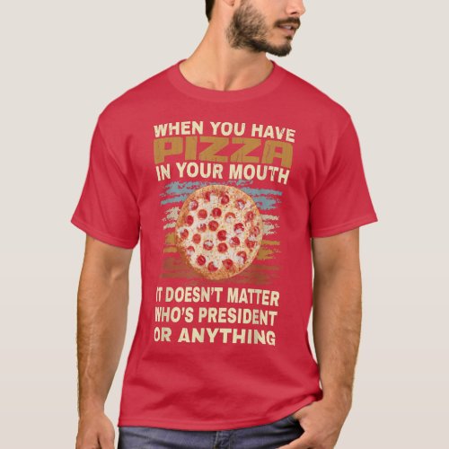 Funny Pizza Lover Quote Joke For Pizza Addict Cool T_Shirt