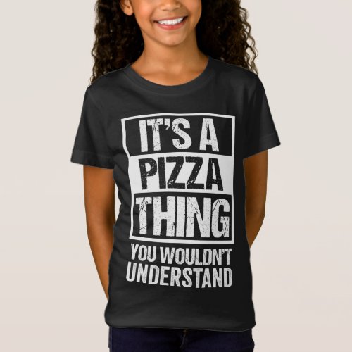 Funny Pizza Lover Text Design Its A Pizza Thing T_Shirt