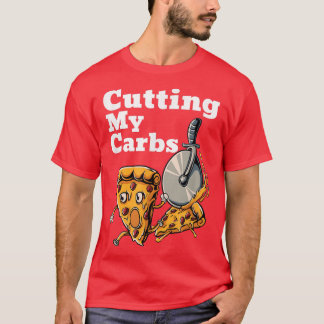 Funny Pizza Lovers Cutting My Carbs Pizza T-Shirt